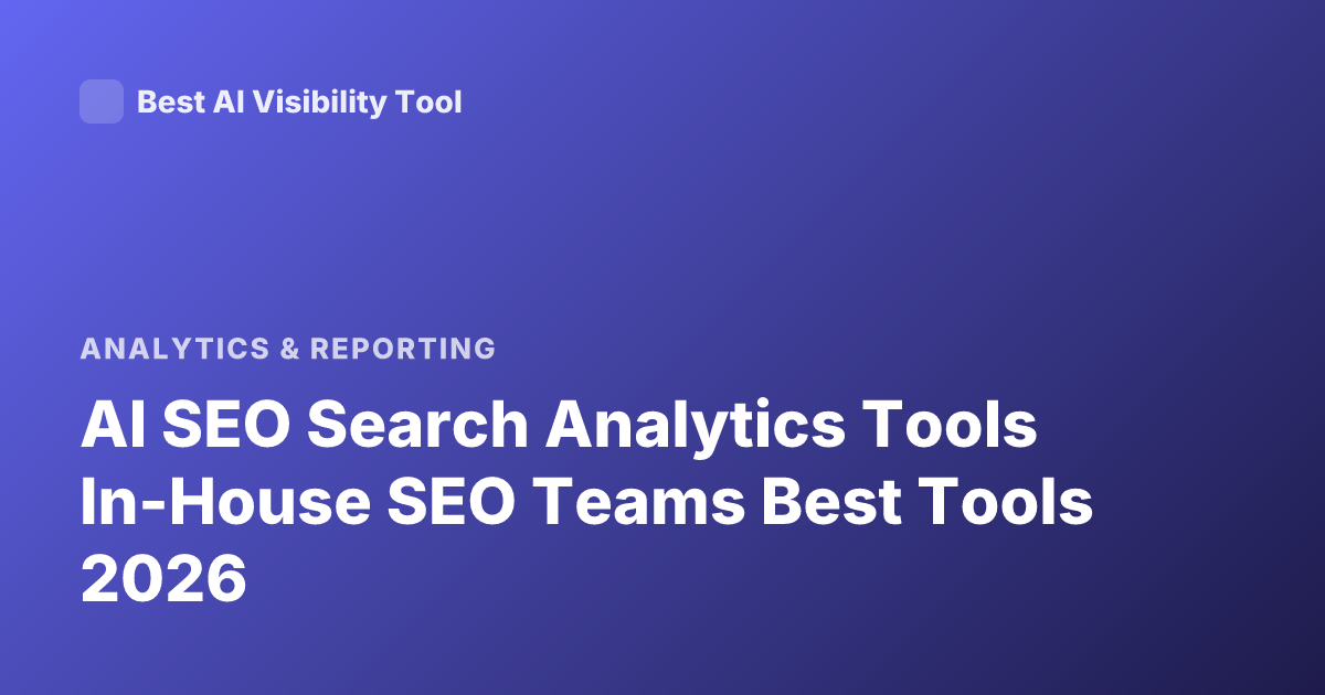 AI SEO Search Analytics Tools In-House SEO Teams Best Tools 2026