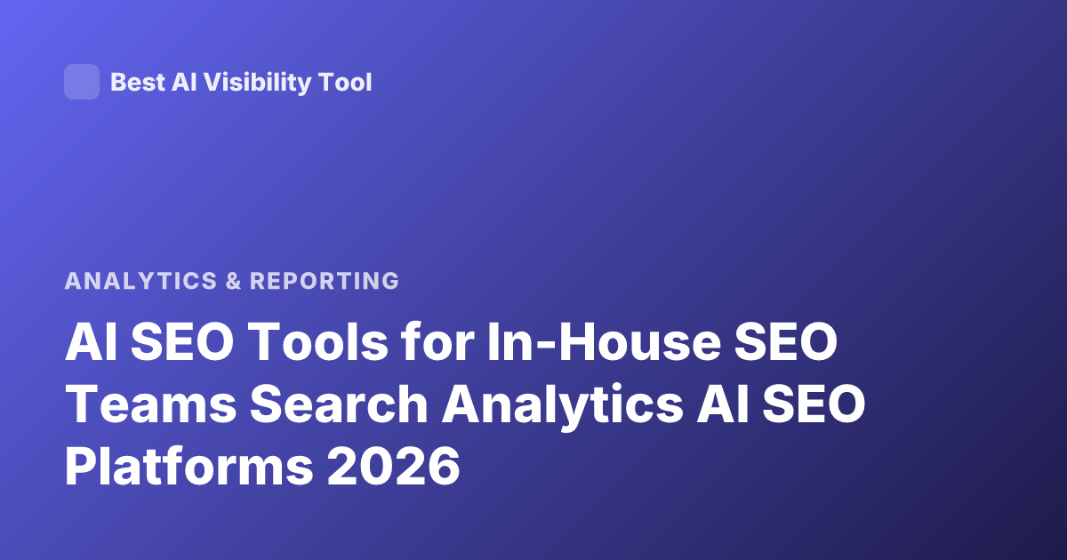 AI SEO Tools for In-House SEO Teams Search Analytics AI SEO Platforms 2026