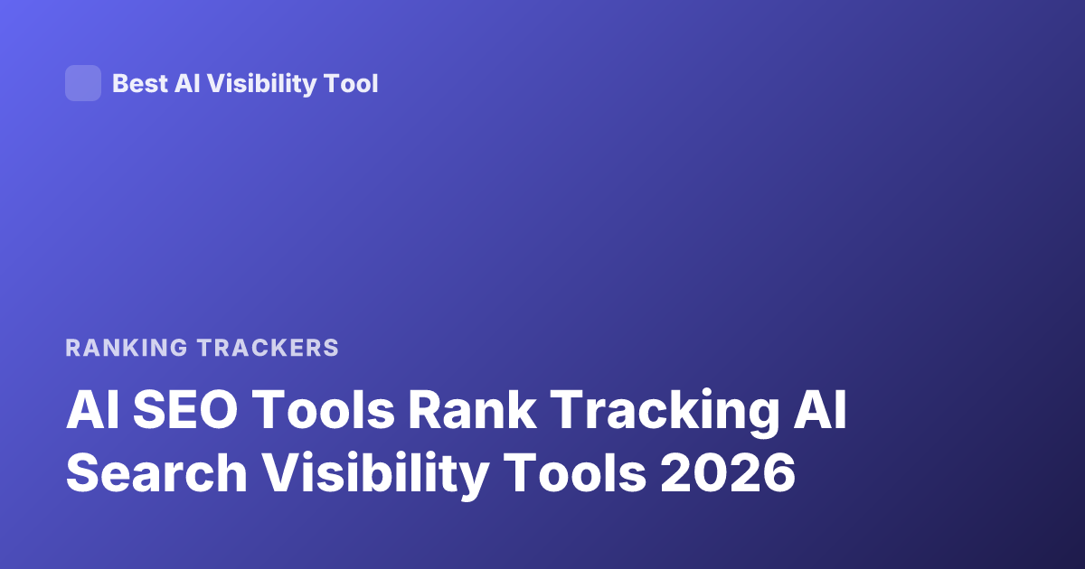 AI SEO Tools Rank Tracking AI Search Visibility Tools 2026