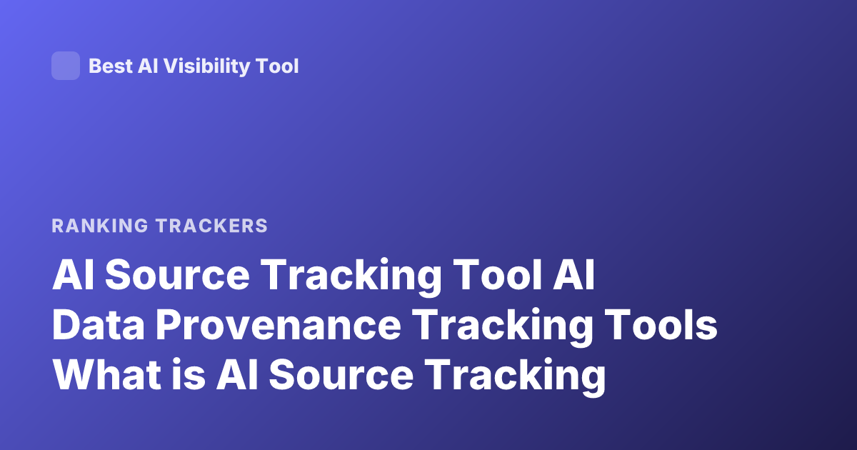 AI Source Tracking Tool AI Data Provenance Tracking Tools What is AI Source Tracking