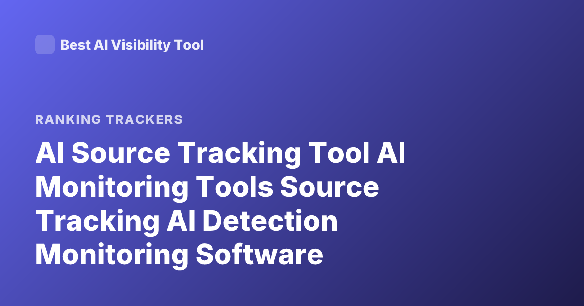 AI Source Tracking Tool AI Monitoring Tools Source Tracking AI Detection Monitoring Software