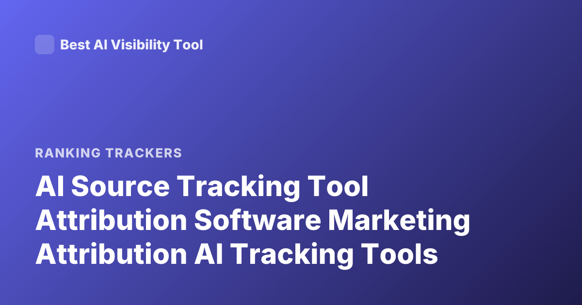 AI Source Tracking Tool Attribution Software Marketing Attribution AI Tracking Tools