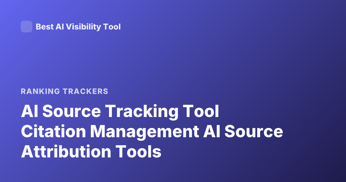 AI Source Tracking Tool Citation Management AI Source Attribution Tools