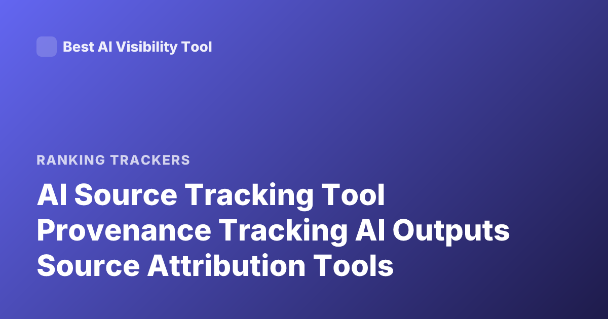 AI Source Tracking Tool Provenance Tracking AI Outputs Source Attribution Tools