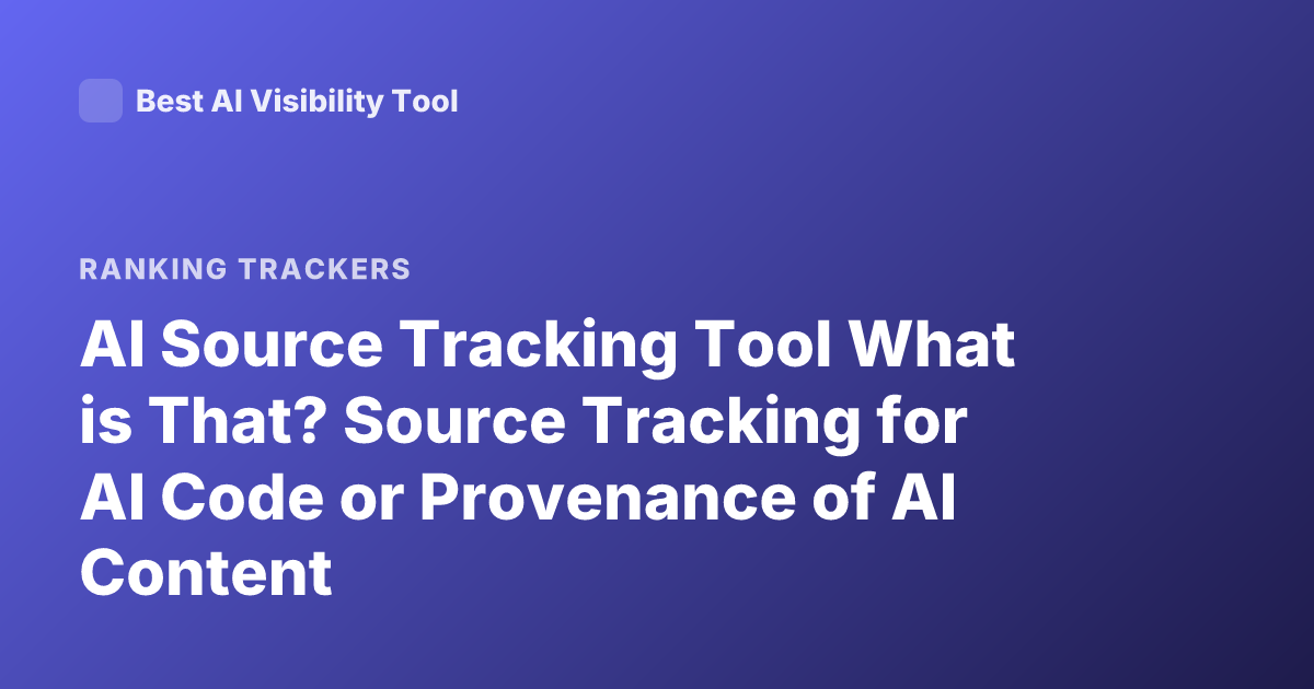 AI Source Tracking Tool What is That? Source Tracking for AI Code or Provenance of AI Content