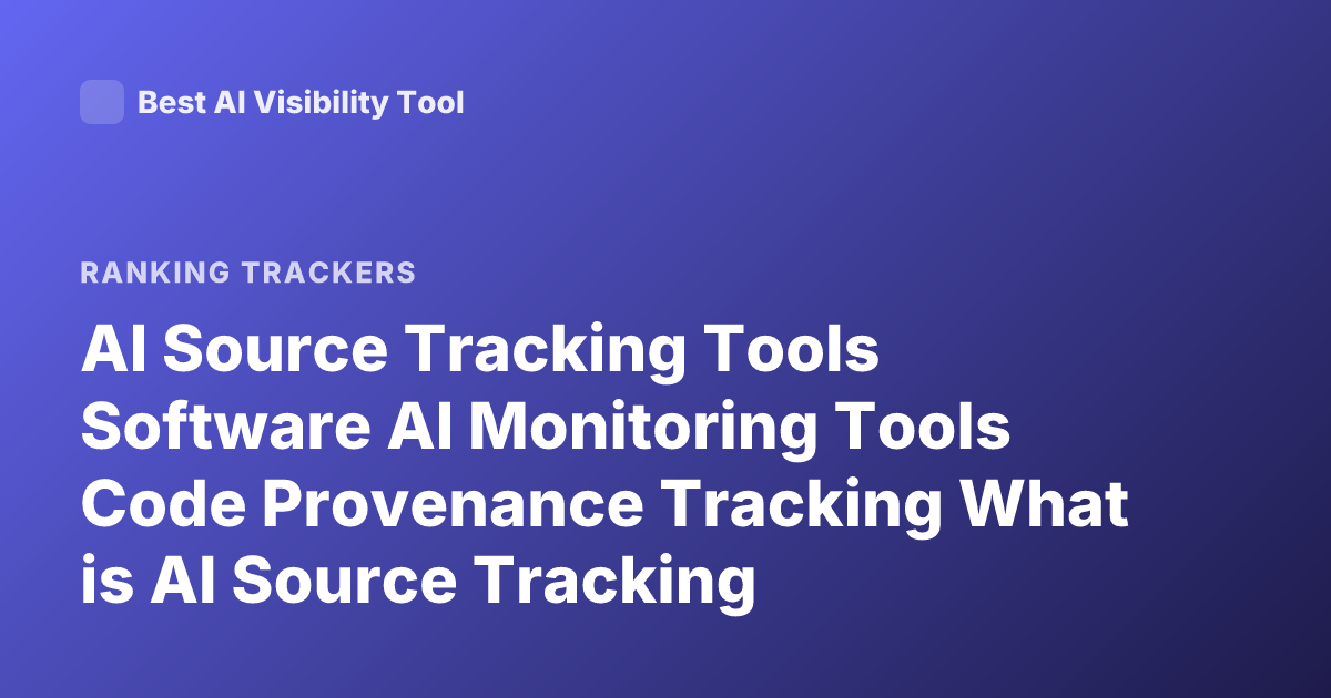 AI Source Tracking Tools Software AI Monitoring Tools Code Provenance Tracking What is AI Source Tracking