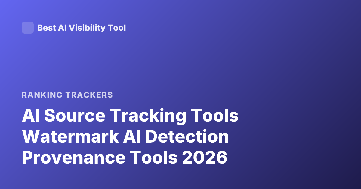 AI Source Tracking Tools Watermark AI Detection Provenance Tools 2026