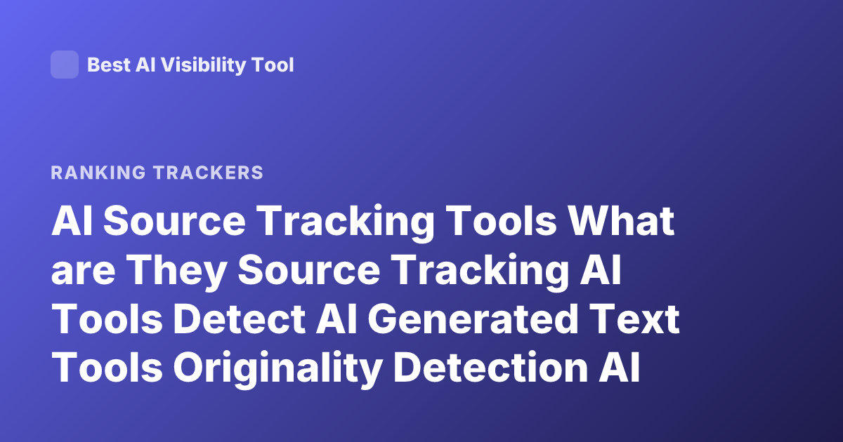 AI Source Tracking Tools What are They Source Tracking AI Tools Detect AI Generated Text Tools Originality Detection AI Watermark AI Content Detection