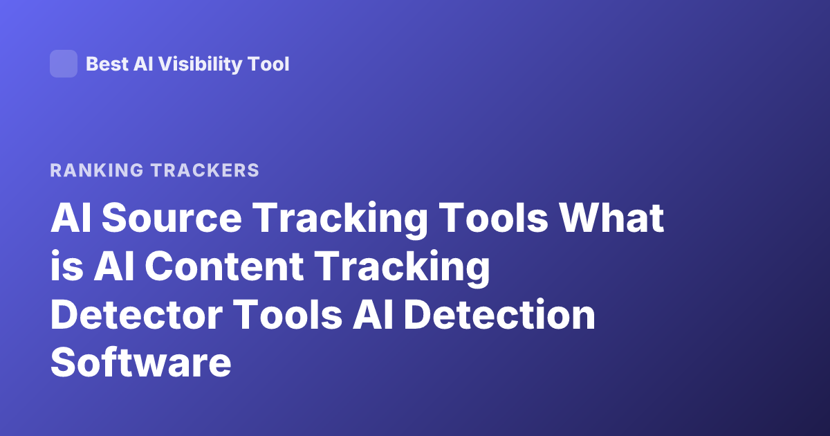 AI Source Tracking Tools What is AI Content Tracking Detector Tools AI Detection Software