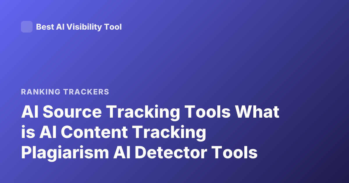 AI Source Tracking Tools What is AI Content Tracking Plagiarism AI Detector Tools