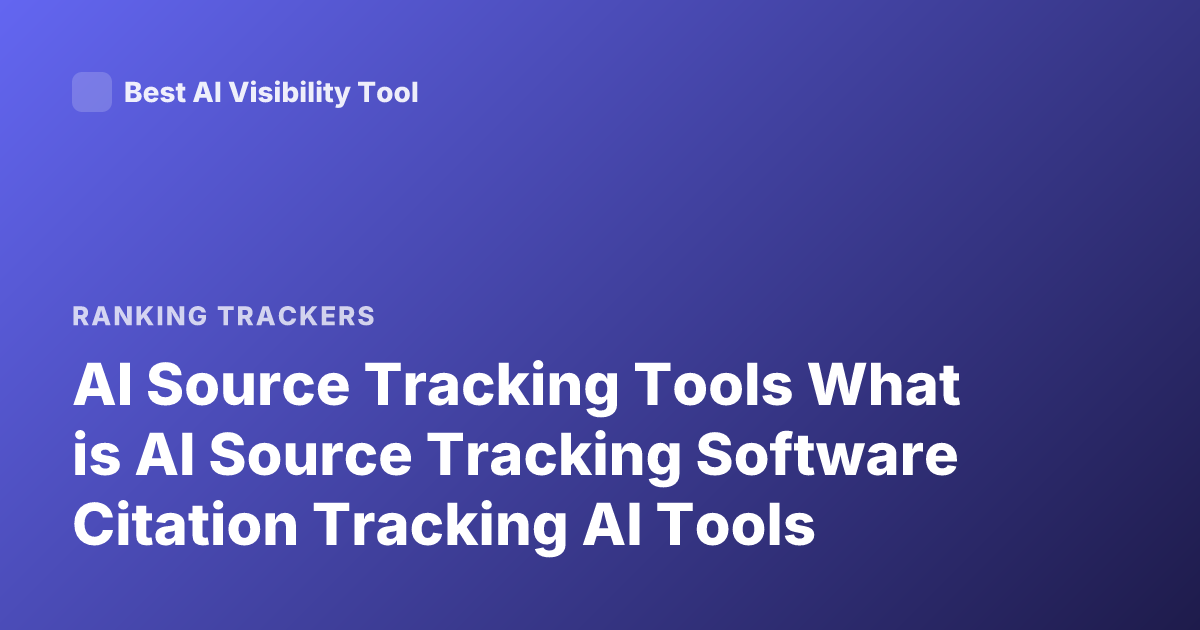 AI Source Tracking Tools What is AI Source Tracking Software Citation Tracking AI Tools