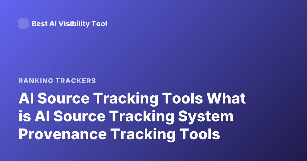 AI Source Tracking Tools What is AI Source Tracking System Provenance Tracking Tools