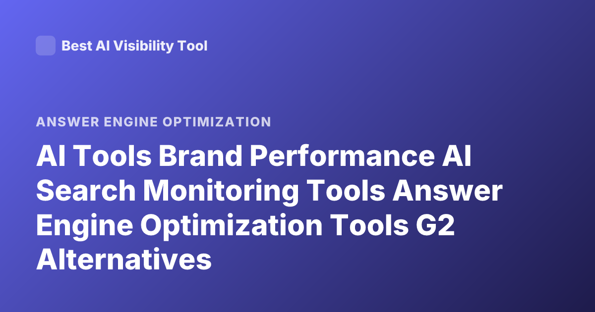 AI Tools Brand Performance AI Search Monitoring Tools Answer Engine Optimization Tools G2 Alternatives