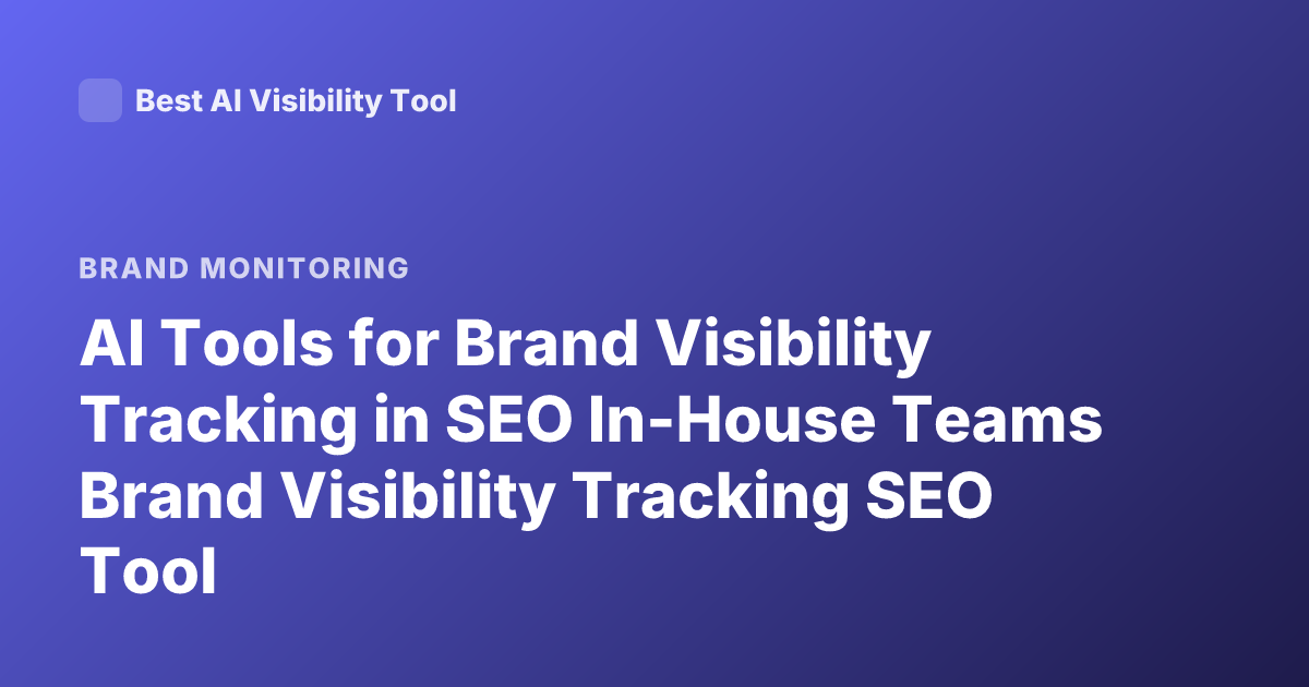 AI Tools for Brand Visibility Tracking in SEO In-House Teams Brand Visibility Tracking SEO Tool