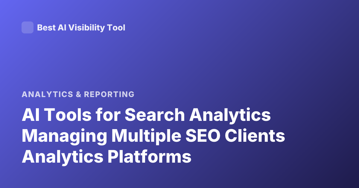 AI Tools for Search Analytics Managing Multiple SEO Clients Analytics Platforms