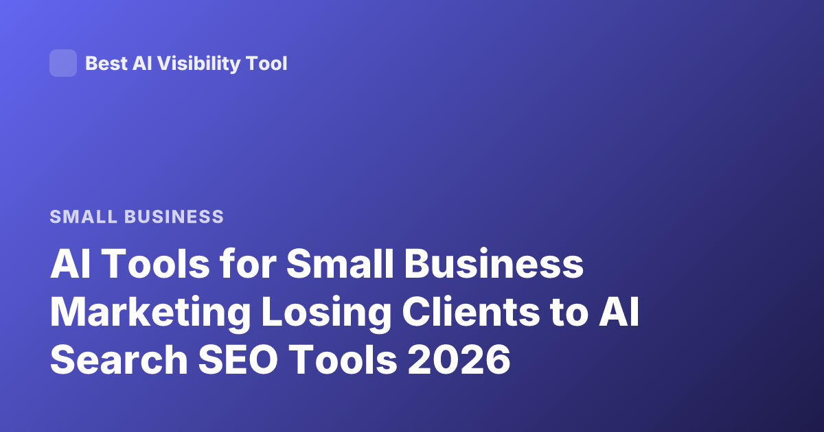 AI Tools for Small Business Marketing Losing Clients to AI Search SEO Tools 2026