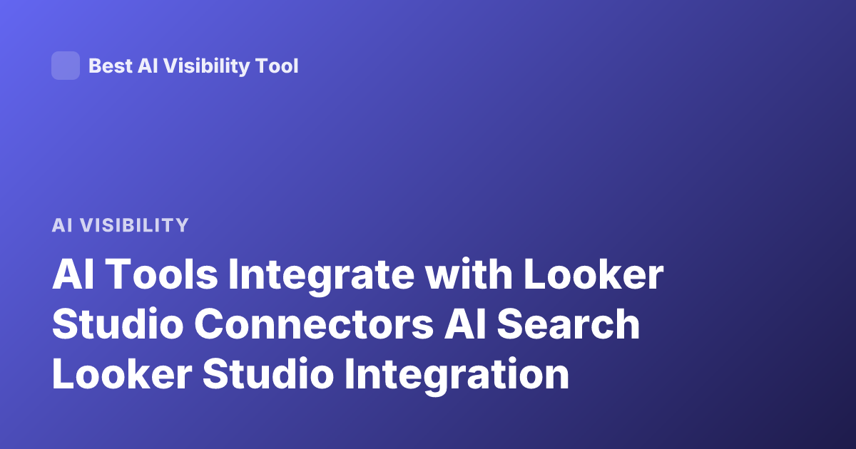 AI Tools Integrate with Looker Studio Connectors AI Search Looker Studio Integration