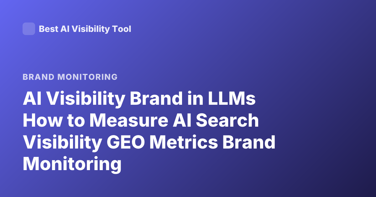 AI Visibility Brand in LLMs How to Measure AI Search Visibility GEO Metrics Brand Monitoring