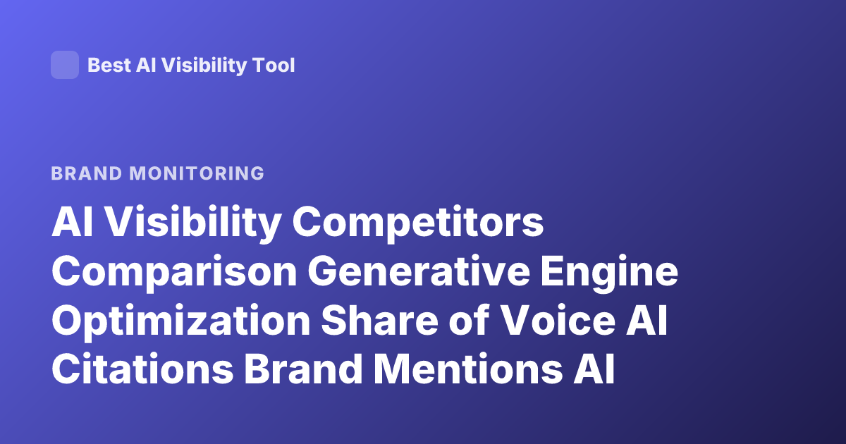 AI Visibility Competitors Comparison Generative Engine Optimization Share of Voice AI Citations Brand Mentions AI Search Measurement