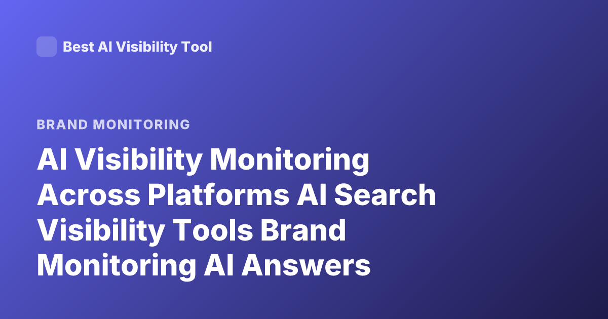 AI Visibility Monitoring Across Platforms AI Search Visibility Tools Brand Monitoring AI Answers