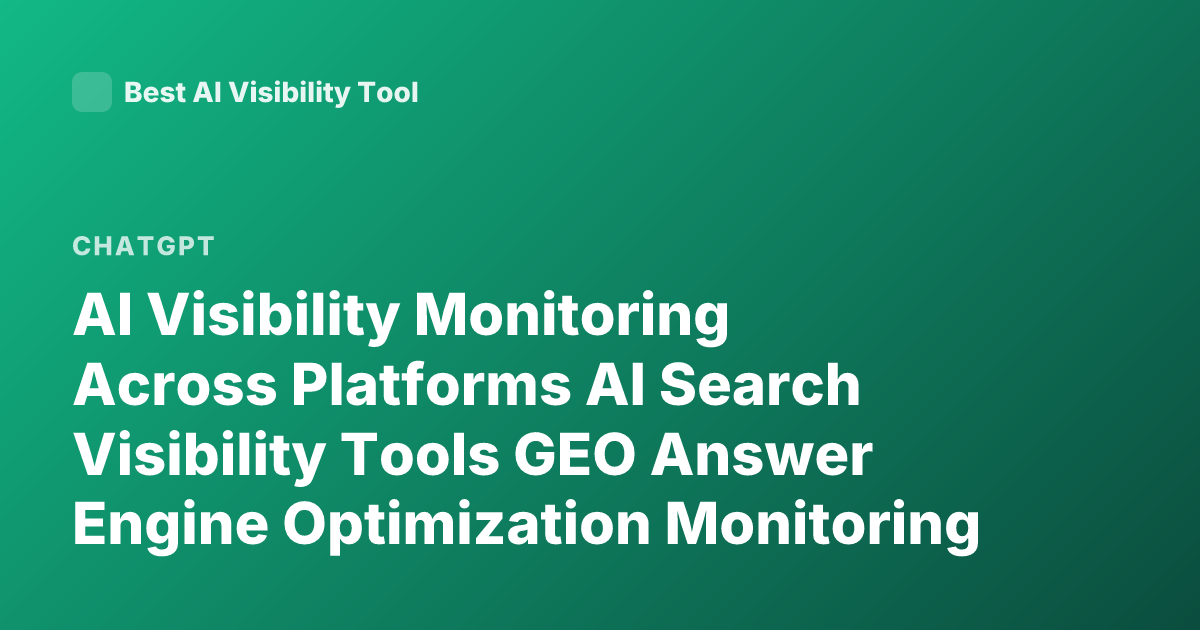 AI Visibility Monitoring Across Platforms AI Search Visibility Tools GEO Answer Engine Optimization Monitoring Brand Mentions in ChatGPT Perplexity Gemini