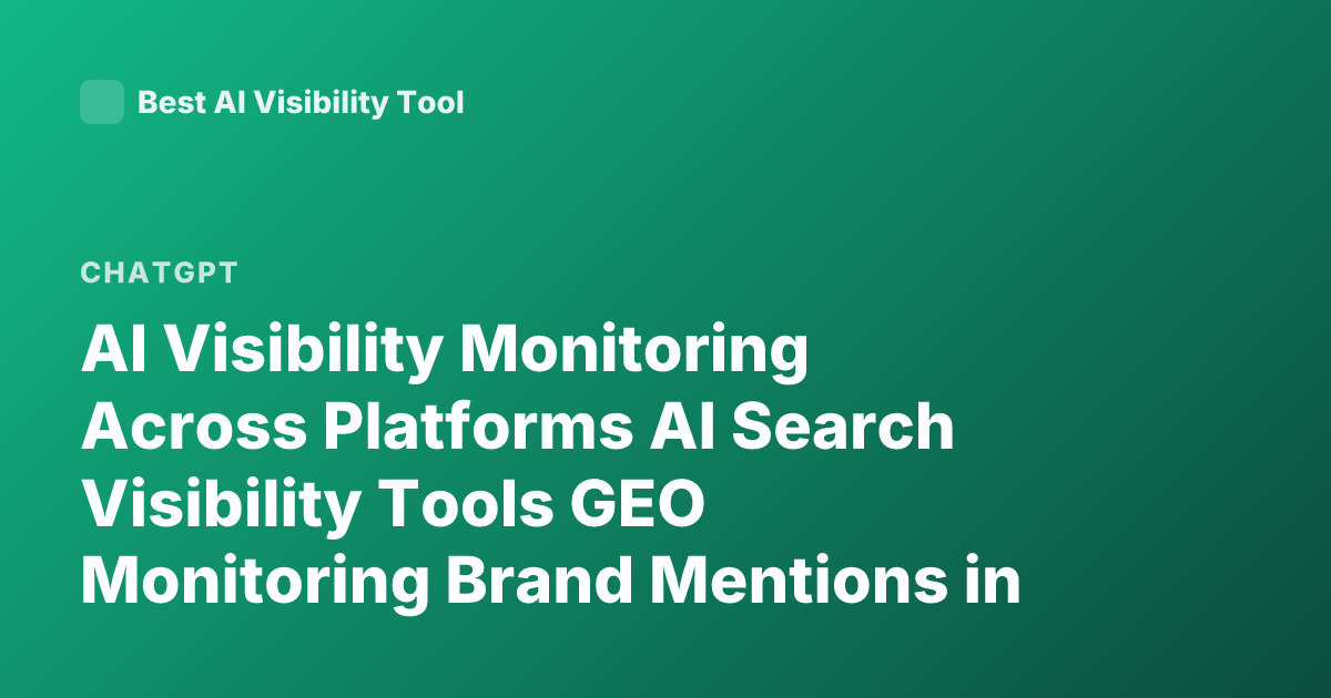 AI Visibility Monitoring Across Platforms AI Search Visibility Tools GEO Monitoring Brand Mentions in ChatGPT Perplexity Gemini