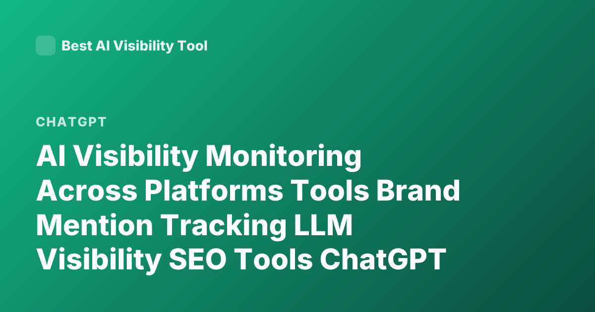 AI Visibility Monitoring Across Platforms Tools Brand Mention Tracking LLM Visibility SEO Tools ChatGPT Mentions Tracking Perplexity Visibility