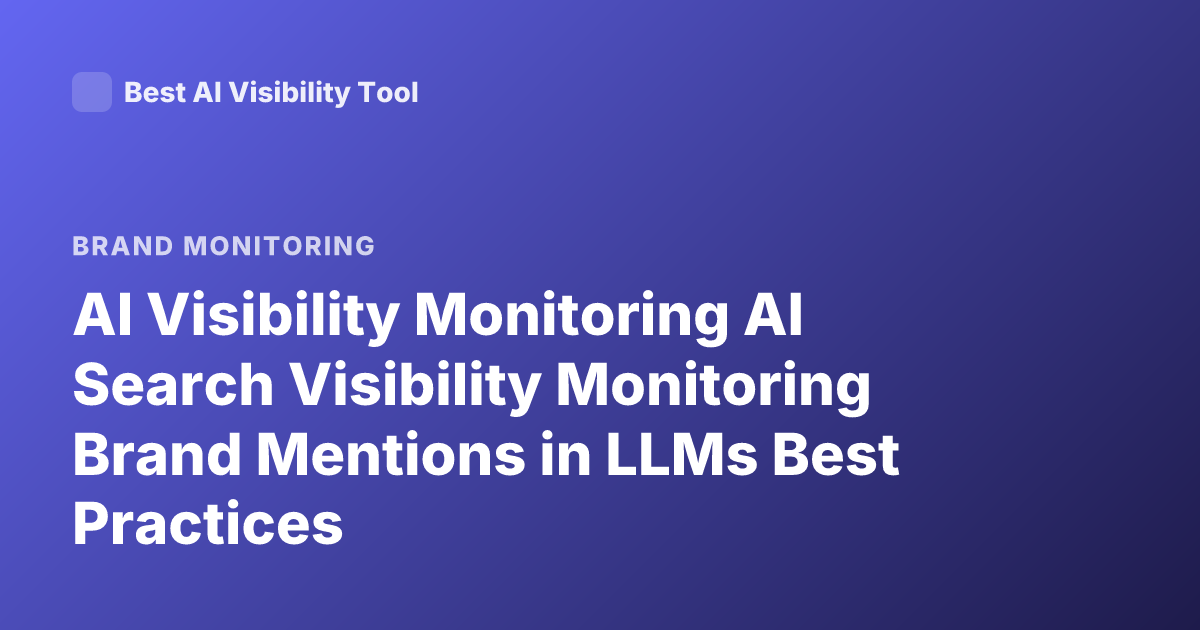 AI Visibility Monitoring AI Search Visibility Monitoring Brand Mentions in LLMs Best Practices
