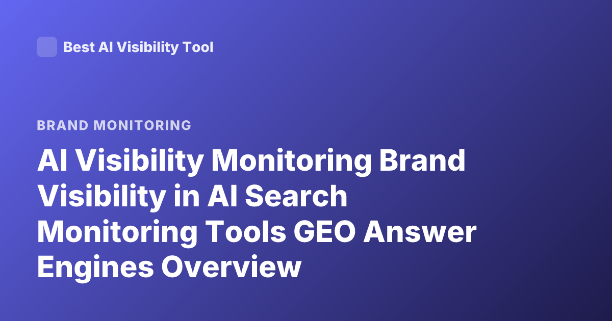 AI Visibility Monitoring Brand Visibility in AI Search Monitoring Tools GEO Answer Engines Overview