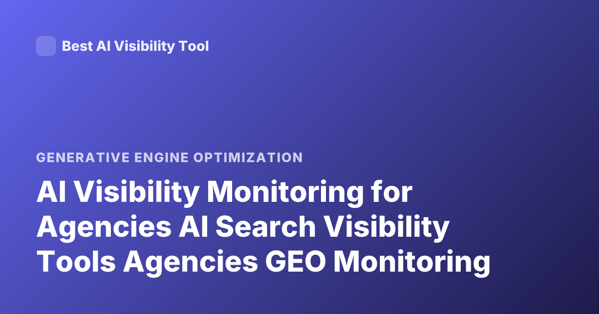 AI Visibility Monitoring for Agencies AI Search Visibility Tools Agencies GEO Monitoring