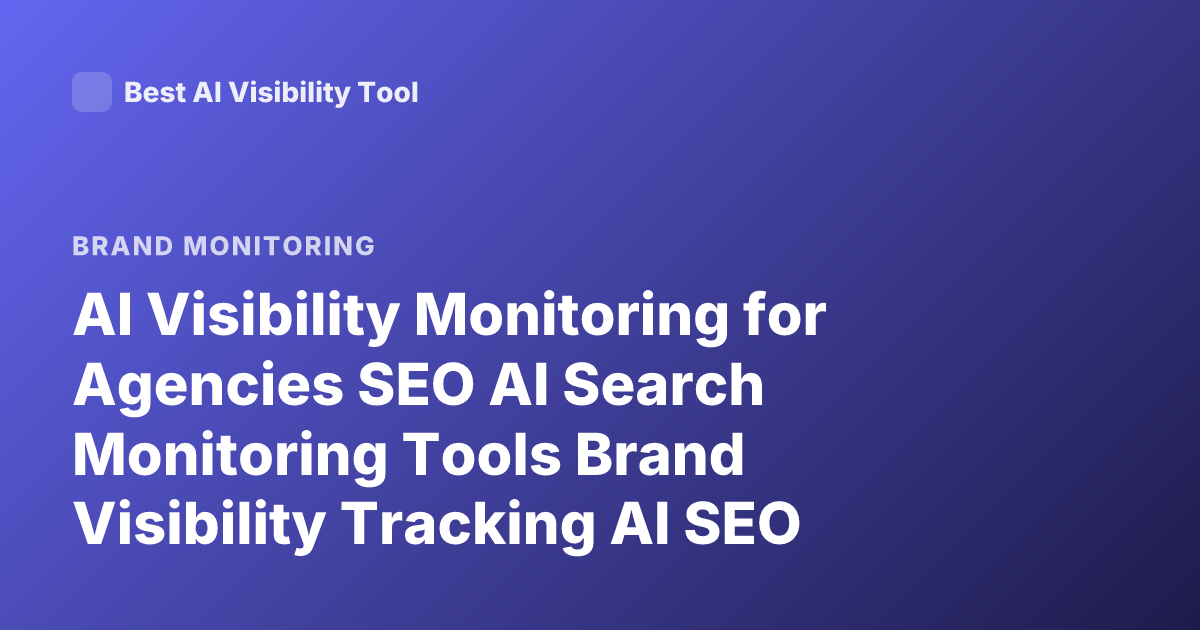 AI Visibility Monitoring for Agencies SEO AI Search Monitoring Tools Brand Visibility Tracking AI SEO