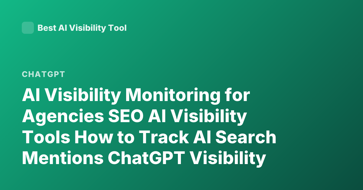 AI Visibility Monitoring for Agencies SEO AI Visibility Tools How to Track AI Search Mentions ChatGPT Visibility Brand Monitoring AI Answers