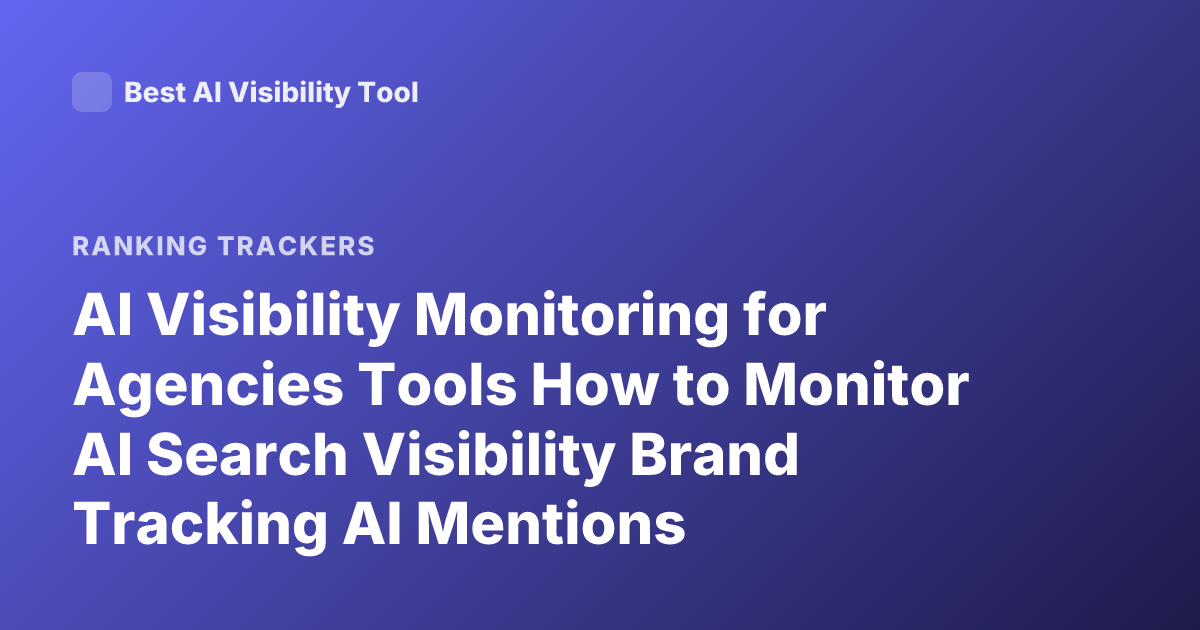 AI Visibility Monitoring for Agencies Tools How to Monitor AI Search Visibility Brand Tracking AI Mentions