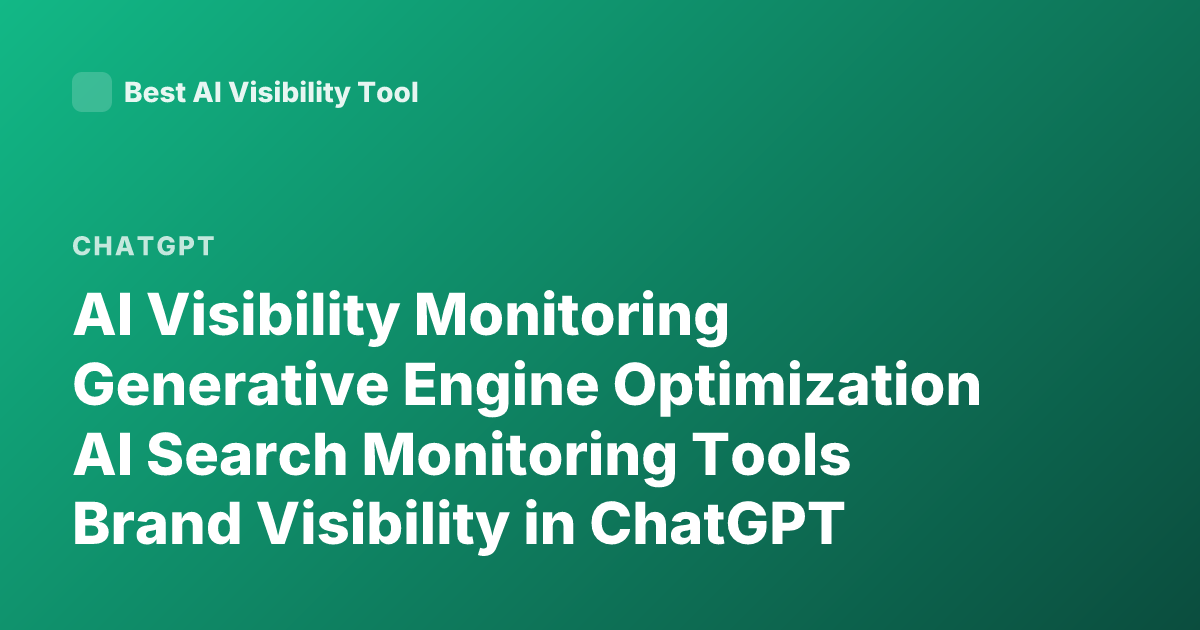 AI Visibility Monitoring Generative Engine Optimization AI Search Monitoring Tools Brand Visibility in ChatGPT Perplexity Overview