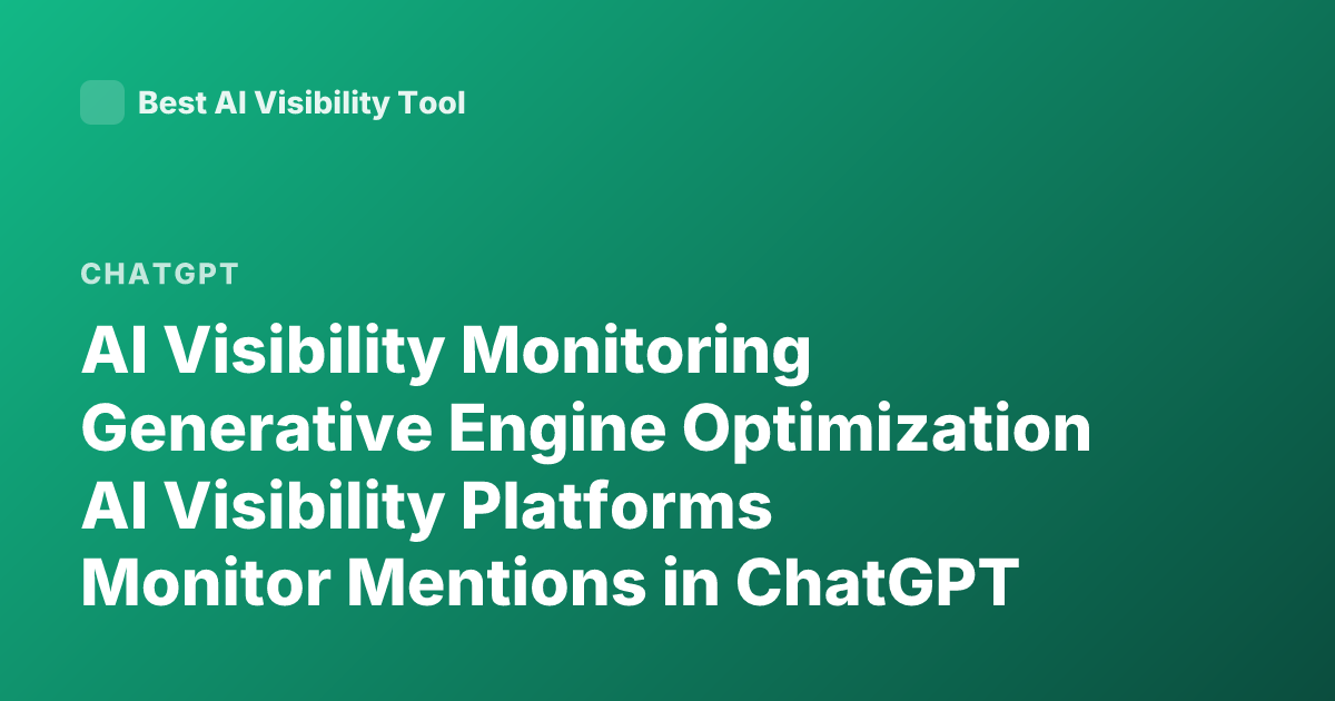 AI Visibility Monitoring Generative Engine Optimization AI Visibility Platforms Monitor Mentions in ChatGPT Perplexity AI Overviews 2026