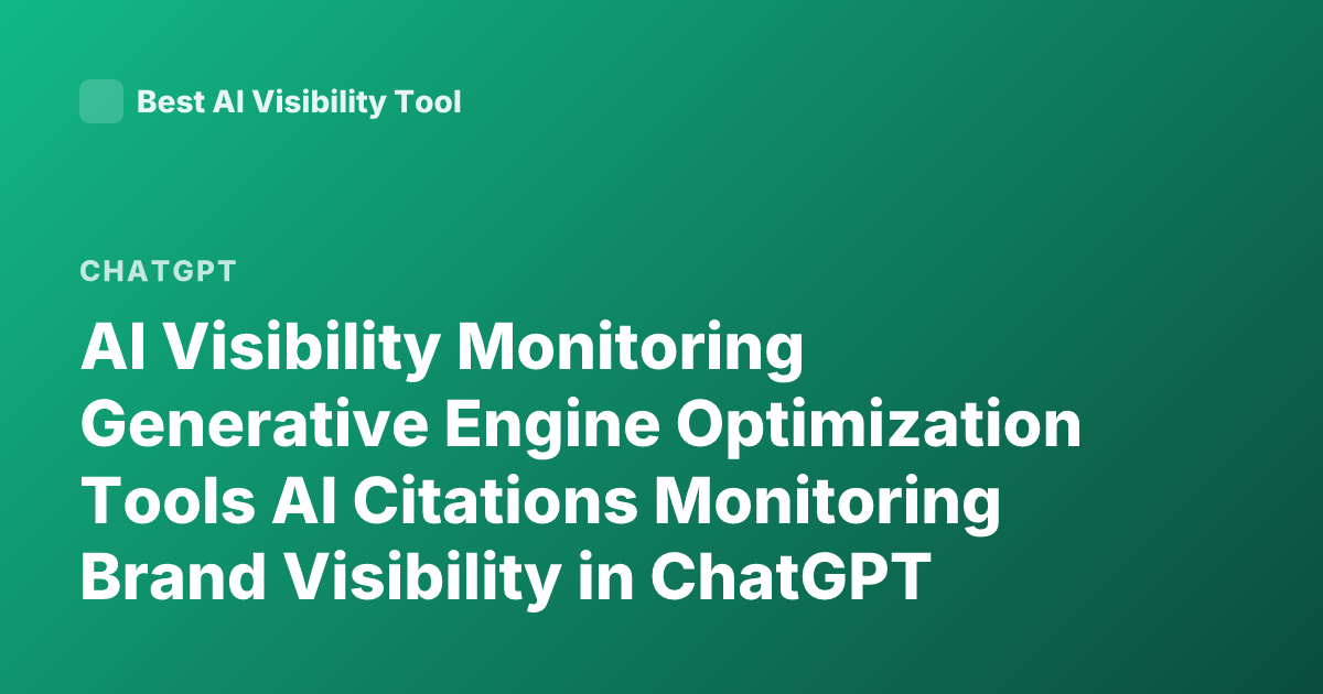 AI Visibility Monitoring Generative Engine Optimization Tools AI Citations Monitoring Brand Visibility in ChatGPT Perplexity SEO Teams
