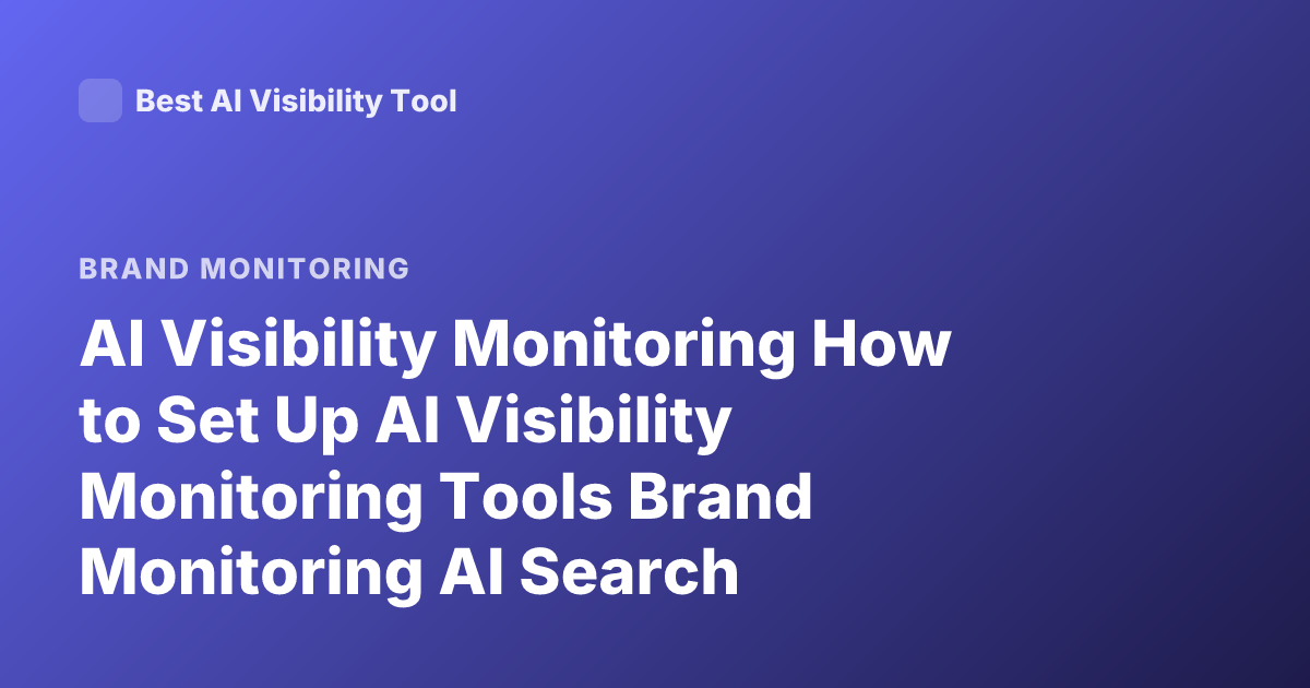 AI Visibility Monitoring How to Set Up AI Visibility Monitoring Tools Brand Monitoring AI Search Visibility SEO AI Monitoring