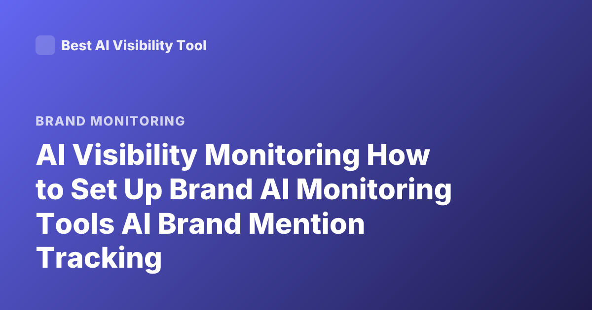 AI Visibility Monitoring How to Set Up Brand AI Monitoring Tools AI Brand Mention Tracking