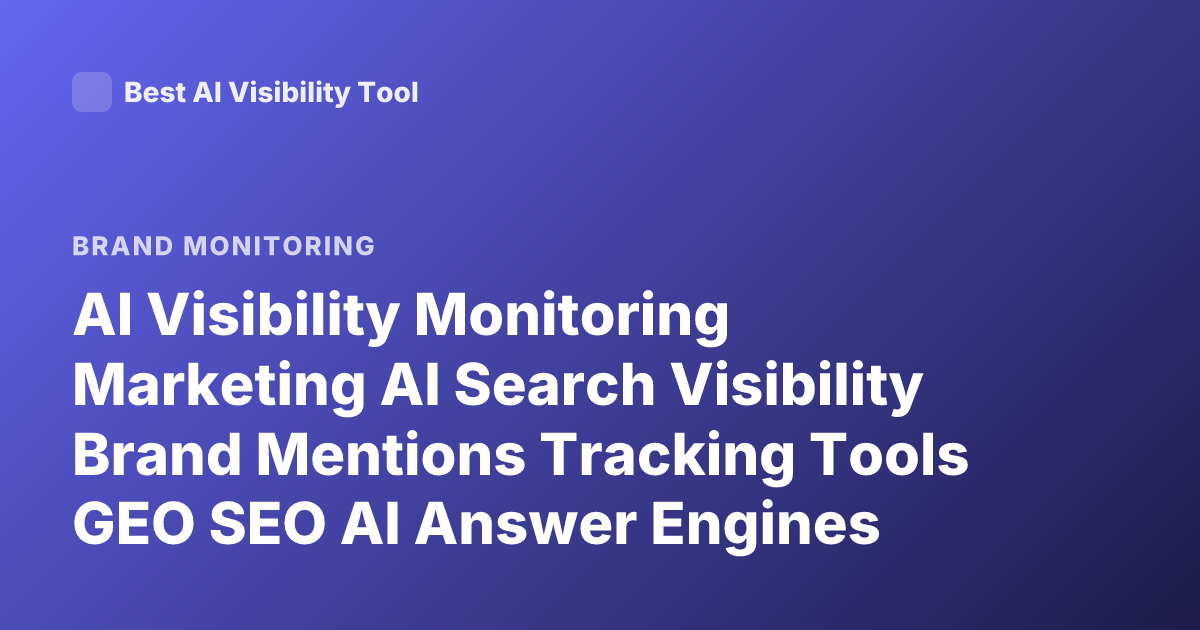 AI Visibility Monitoring Marketing AI Search Visibility Brand Mentions Tracking Tools GEO SEO AI Answer Engines Monitoring