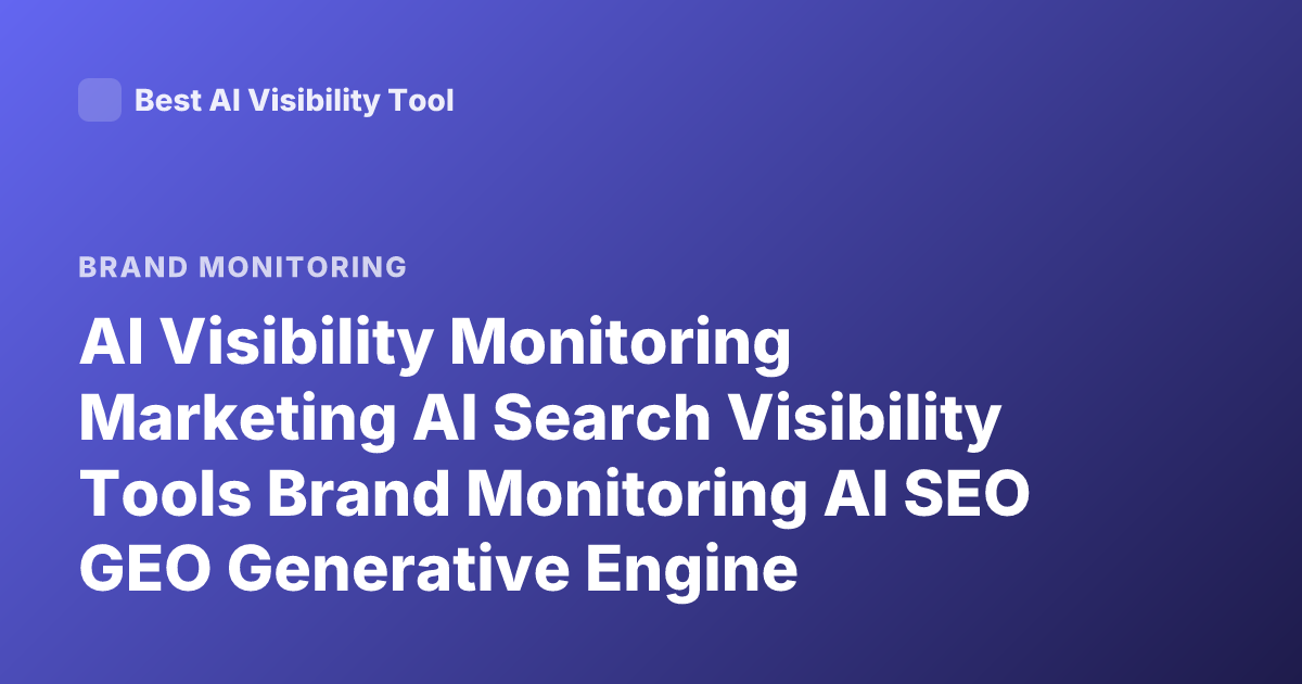 AI Visibility Monitoring Marketing AI Search Visibility Tools Brand Monitoring AI SEO GEO Generative Engine Optimization Tracking Tools