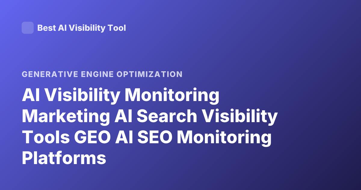 AI Visibility Monitoring Marketing AI Search Visibility Tools GEO AI SEO Monitoring Platforms