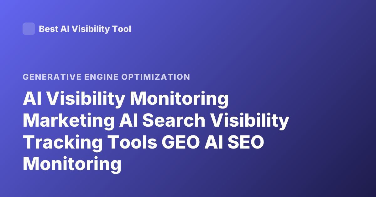AI Visibility Monitoring Marketing AI Search Visibility Tracking Tools GEO AI SEO Monitoring