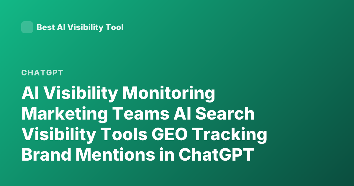 AI Visibility Monitoring Marketing Teams AI Search Visibility Tools GEO Tracking Brand Mentions in ChatGPT Perplexity Overview 2026