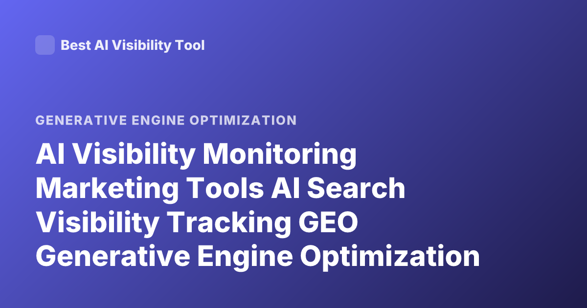 AI Visibility Monitoring Marketing Tools AI Search Visibility Tracking GEO Generative Engine Optimization Tools 2026