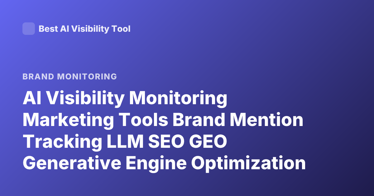 AI Visibility Monitoring Marketing Tools Brand Mention Tracking LLM SEO GEO Generative Engine Optimization Tracking Tools