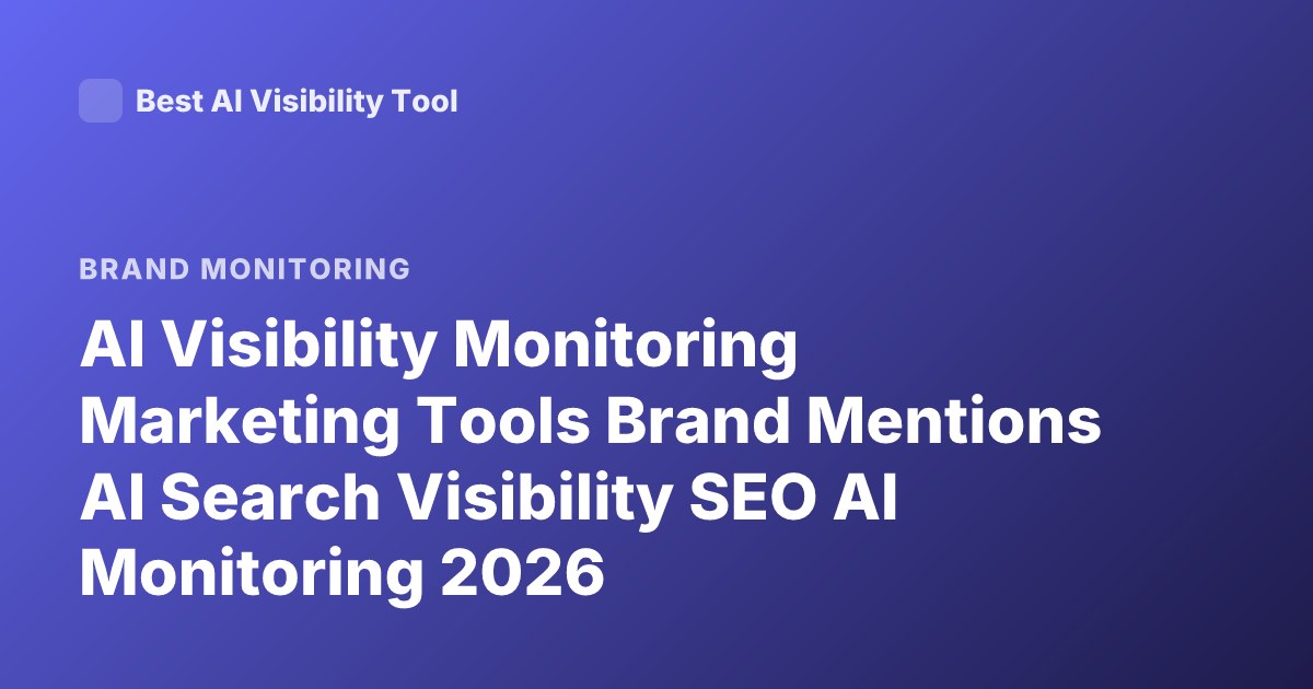 AI Visibility Monitoring Marketing Tools Brand Mentions AI Search Visibility SEO AI Monitoring 2026