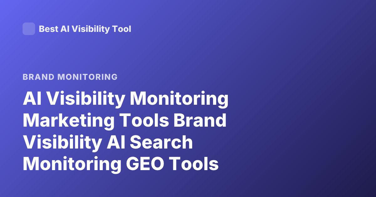 AI Visibility Monitoring Marketing Tools Brand Visibility AI Search Monitoring GEO Tools
