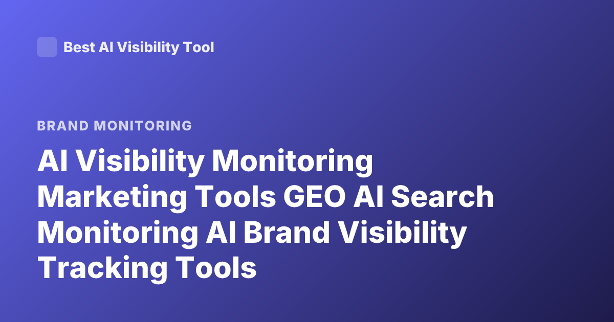 AI Visibility Monitoring Marketing Tools GEO AI Search Monitoring AI Brand Visibility Tracking Tools