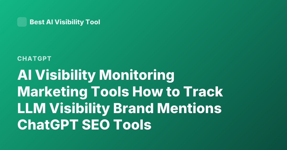 AI Visibility Monitoring Marketing Tools How to Track LLM Visibility Brand Mentions ChatGPT SEO Tools