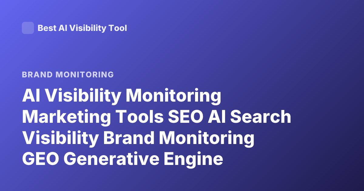 AI Visibility Monitoring Marketing Tools SEO AI Search Visibility Brand Monitoring GEO Generative Engine Optimization Tools